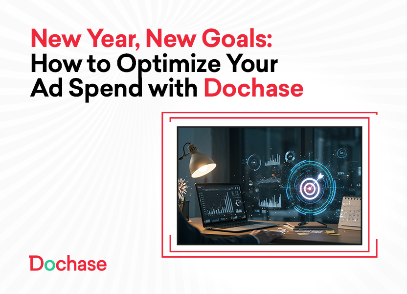 New Year, New Goals: How to Optimize Your Ad Spend with Dochase